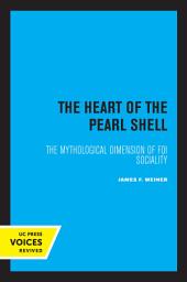 Icon image The Heart of the Pearl Shell: The Mythological Dimension of Foi Sociality