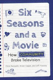 Icon image Six Seasons and a Movie: How Community Broke Television