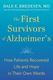 Icon image The First Survivors of Alzheimer's: How Patients Recovered Life and Hope in Their Own Words