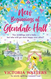 Icon image New Beginnings At Glendale Hall: A gorgeously uplifting, romantic read - guaranteed to bring you sunshine!