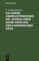 Icon image An Herrn Oberhofprediger Dr. Ammon über seine Prüfung der Harmsischen Säze: Zugabe