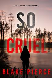 Icon image So Cruel (A Faith Bold FBI Suspense Thriller—Book Thirteen)