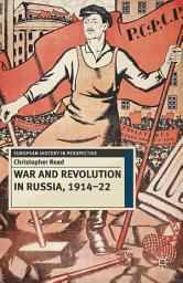 Icon image War and Revolution in Russia, 1914-22: The Collapse of Tsarism and the Establishment of Soviet Power