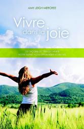Icon image Vivre dans la joie: 101 façons de transformer votre esprit pour dynamiser votre vie