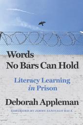 Icon image Words No Bars Can Hold: Literacy Learning in Prison