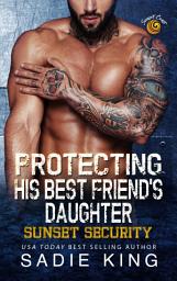 Icon image Protecting His Best Friend’s Daughter: An age gap, forbidden love bodyguard romance