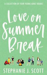 Icon image Love on Summer Break Series: a collection of four young adult books