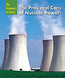 Icon image The Pros and Cons of Nuclear Power