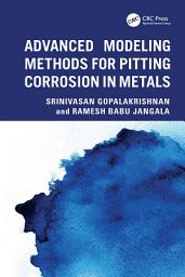 Icon image Advanced Modeling Methods for Pitting Corrosion in Metals