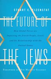 Icon image The Future of the Jews: How Global Forces are Impacting the Jewish People, Israel, and Its Relationship with the United States