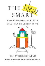 Icon image The New Smart: How Nurturing Creativity Will Help Children Thrive