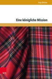 Icon image Eine königliche Mission: Der französisch-jakobitische Invasionsversuch von 1708 im europäischen Kontext
