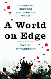 Icon image A World on Edge: The End of the Great War and the Dawn of a New Age