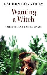 Icon image Wanting a Witch: A Winter Solstice Romance