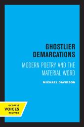 Icon image Ghostlier Demarcations: Modern Poetry and the Material Word
