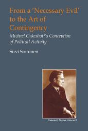 Icon image From a 'Necessary Evil' to the Art of Contingency: Michael Oakeshott's Conception of Political Activity