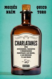 Icon image Charlatanes: Cómo estafadores, farsantes y embaucadores manipulan a los medios, a los mercados y a las masas