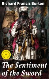 Icon image The Sentiment of the Sword: Enriched edition. Unveiling the Legacy of Swordsmanship: A Journey into Honor, Warfare, and Cultural Significance