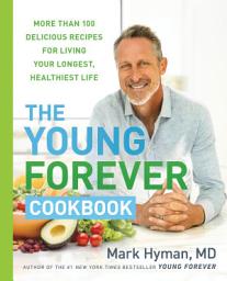 Icon image The Young Forever Cookbook: More than 100 Delicious Recipes for Living Your Longest, Healthiest Life