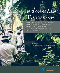 Icon image Indonesian Taxation: for Academics and Foreign Business Practitioners Doing Business in Indonesia