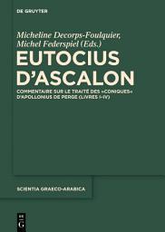 Icon image Eutocius d’Ascalon: Commentaire sur le traité des "Coniques" d'Apollonius de Perge (Livres I-IV)