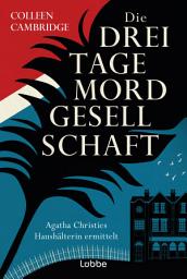 Icon image Die Dreitagemordgesellschaft: Agatha Christies Haushälterin ermittelt. Kriminalroman