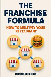 Icon image The franchise formula: How to Multiply Your Restaurant