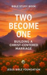 Icon image Bible Study Book Two Become One: Building a Christ-Centered Marriage