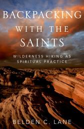 Icon image Backpacking with the Saints: Wilderness Hiking as Spiritual Practice