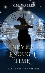 Icon image Never Enough Time: A Witch in Time: Nuala Book 2
