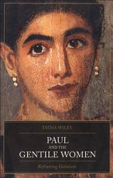 Icon image Paul and the Gentile Women: Reframing Galatians