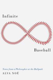 Icon image Infinite Baseball: Notes from a Philosopher at the Ballpark