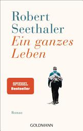 Icon image Ein ganzes Leben: Roman - Jetzt verfilmt – mit Stefan Gorski, August Zirner, Julia Franz Richter und Marianne Sägebrecht.