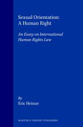 Icon image Sexual Orientation: A Human Right: An Essay on International Human Rights Law