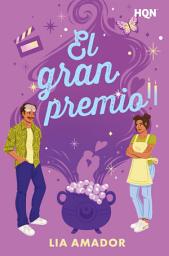Icon image El gran premio: Una comedia romántica mágica con reality shows de hechizos, amor improbable y sabotaje de encantamientos en el corazón de Miami