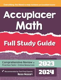 Icon image Accuplacer Math Full Study Guide: Comprehensive Review + Practice Tests + Online Resources