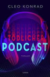 Icon image Tödlicher Podcast: Thriller. Psychothriller um True Crime, Manipulation und toxische Beziehungen
