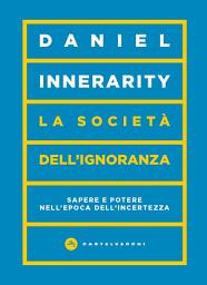 Icon image La società dell’ignoranza: Sapere e potere nell'epoca dell'incertezza