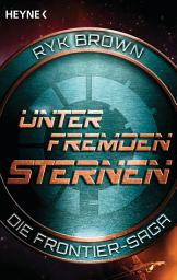 Icon image Unter fremden Sternen - Die Frontier-Saga (2): Roman