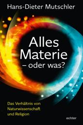 Icon image Alles Materie - oder was?: Das Verhältnis von Naturwissenschaft und Religion