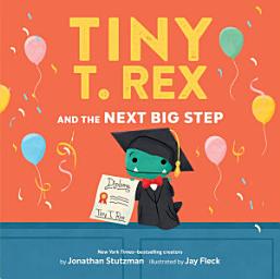 Icon image Tiny T. Rex and the Next Big Step: A Graduation Book