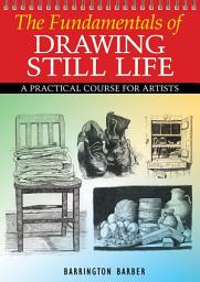 Icon image The Fundamentals of Drawing Still Life