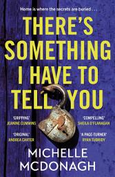 Icon image There's Something I Have to Tell You: A gripping, twisty mystery about long-buried family secrets
