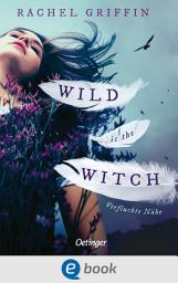 Icon image Wild is the Witch. Verfluchte Nähe