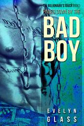 Icon image Pinned Down by the Bad Boy: A Dark Bad Boy Romance
