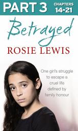 Icon image Betrayed: Part 3 of 3: The heartbreaking true story of a struggle to escape a cruel life defined by family honour