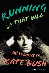 Icon image Running Up That Hill: 50 Visions of Kate Bush