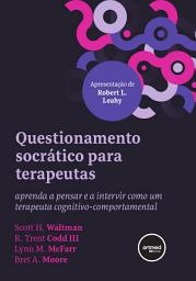 Icon image Questionamento Socrático para Terapeutas: Aprenda a Pensar e a Intervir como um Terapeuta Cognitivo-comportamental