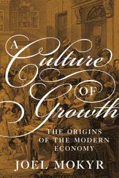Icon image A Culture of Growth: The Origins of the Modern Economy