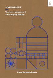 Icon image Scaling People: Tactics for Management and Company Building